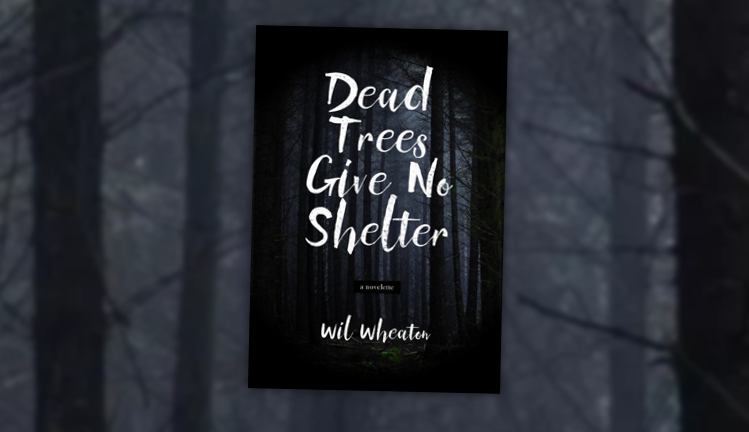 Smásögurýni: Dead Trees Give No Shelter eftir Wil Wheaton