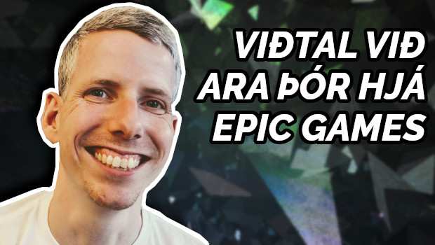 Leikjavarpið #35 – Viðtal við Ara Þór hjá Epic Games